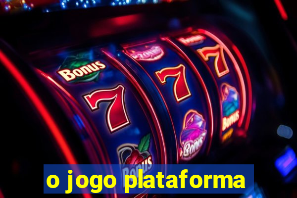 o jogo plataforma