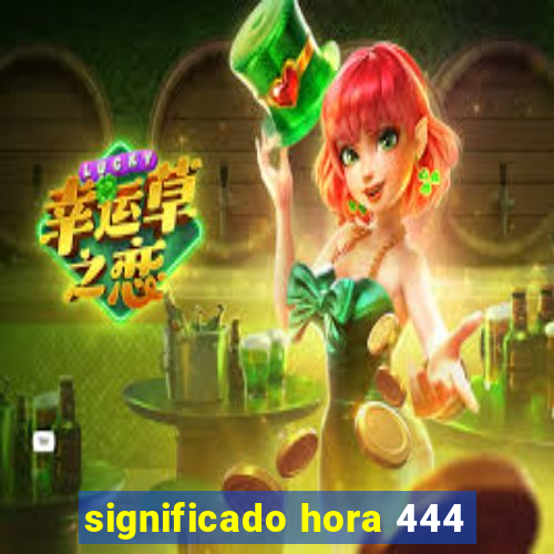 significado hora 444