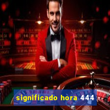 significado hora 444