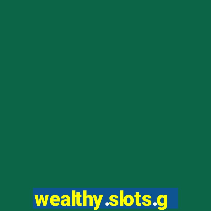 wealthy.slots.games