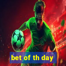 bet of th day