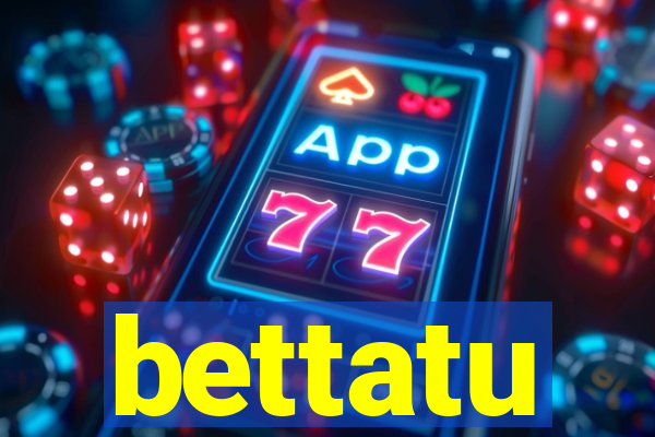 bettatu