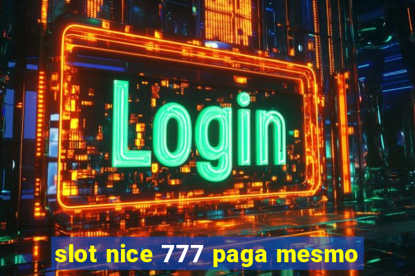 slot nice 777 paga mesmo