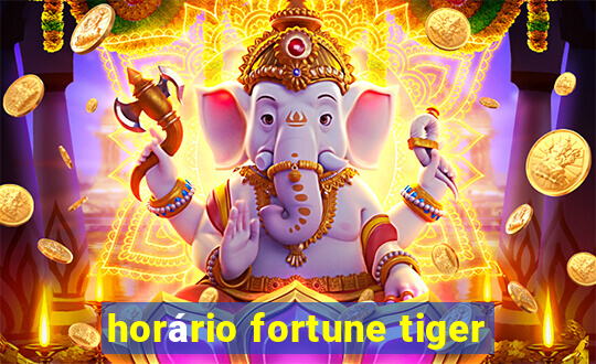 horário fortune tiger