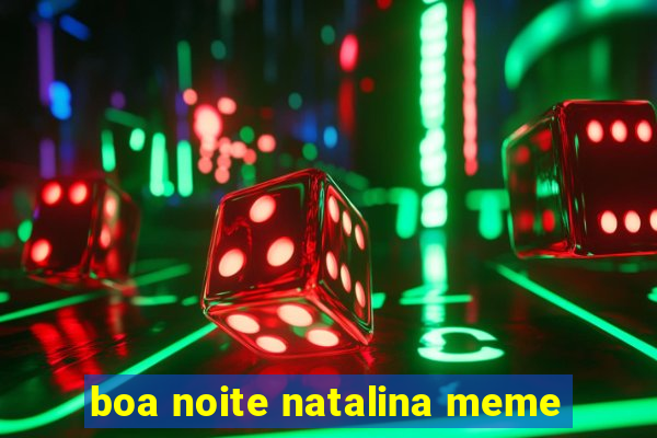 boa noite natalina meme