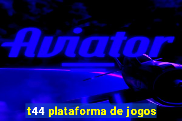 t44 plataforma de jogos