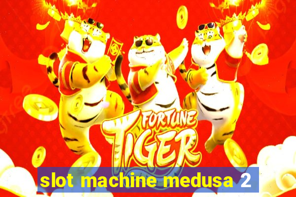 slot machine medusa 2