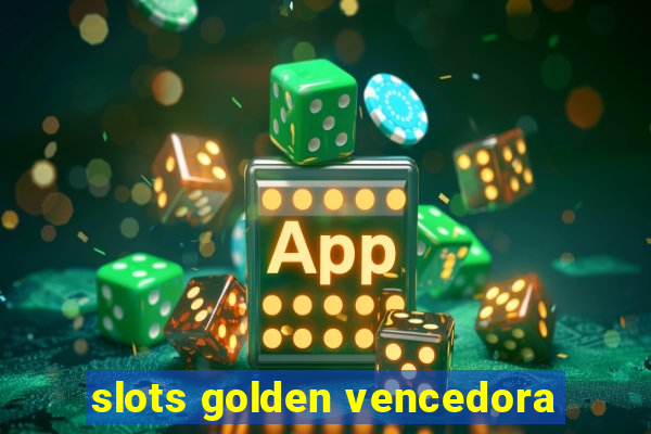 slots golden vencedora