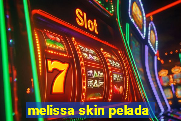 melissa skin pelada