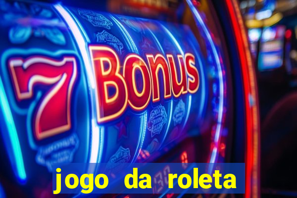 jogo da roleta online gratis