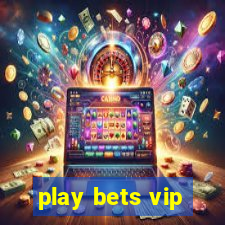 play bets vip