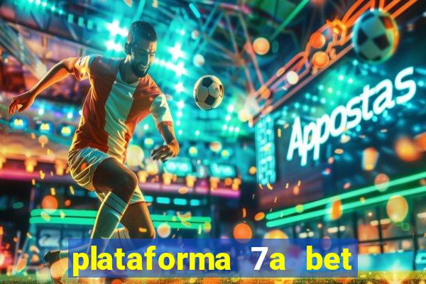 plataforma 7a bet é confiável