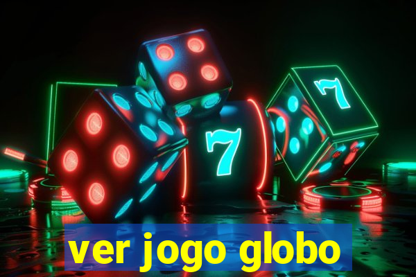 ver jogo globo