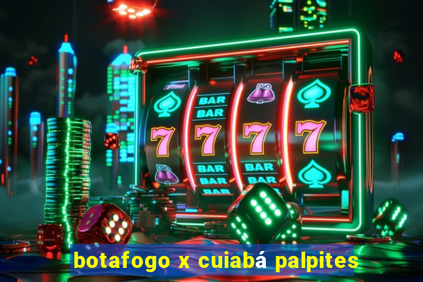 botafogo x cuiabá palpites