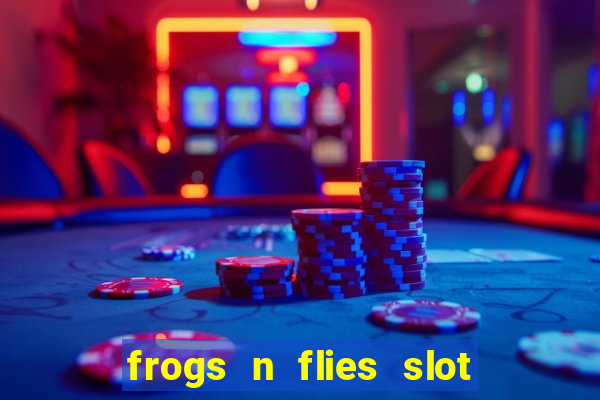 frogs n flies slot real money