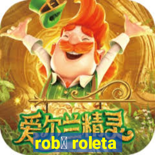 rob么 roleta