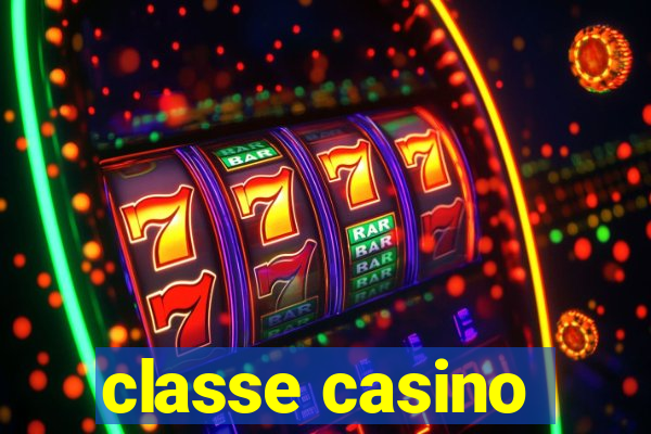 classe casino