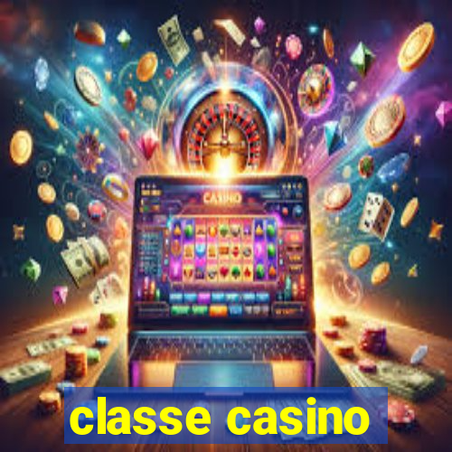 classe casino