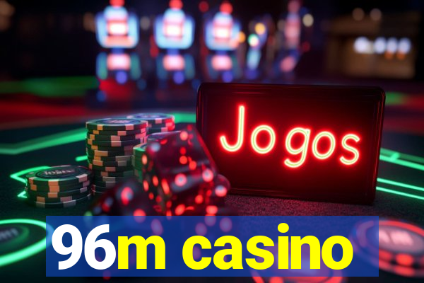 96m casino