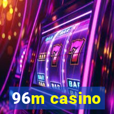 96m casino