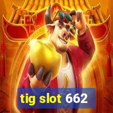 tig slot 662