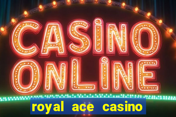 royal ace casino sign up bonus