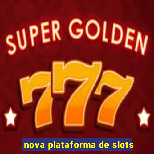 nova plataforma de slots