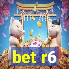 bet r6