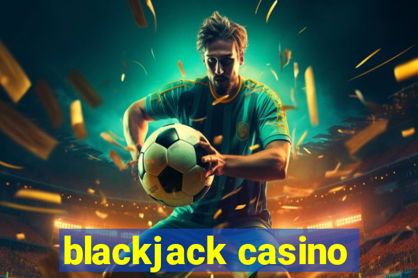 blackjack casino