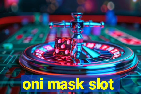 oni mask slot