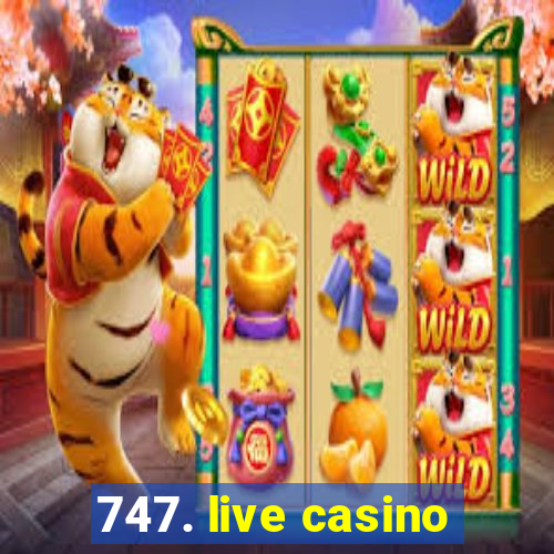 747. live casino