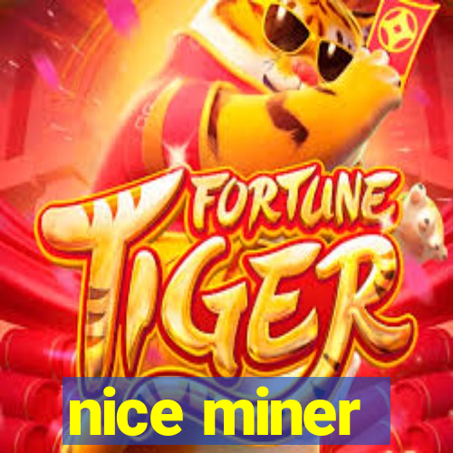 nice miner