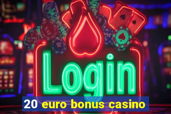 20 euro bonus casino