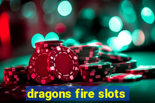 dragons fire slots