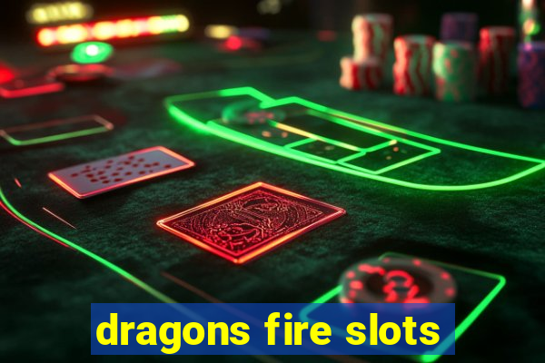 dragons fire slots