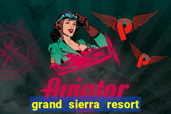 grand sierra resort casino reno nv