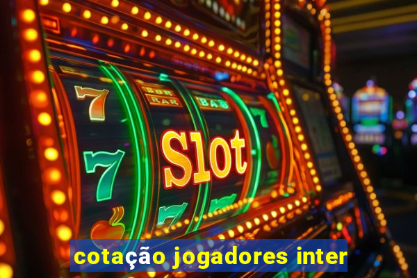 cotação jogadores inter