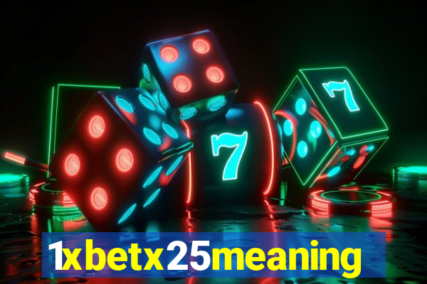 1xbetx25meaning