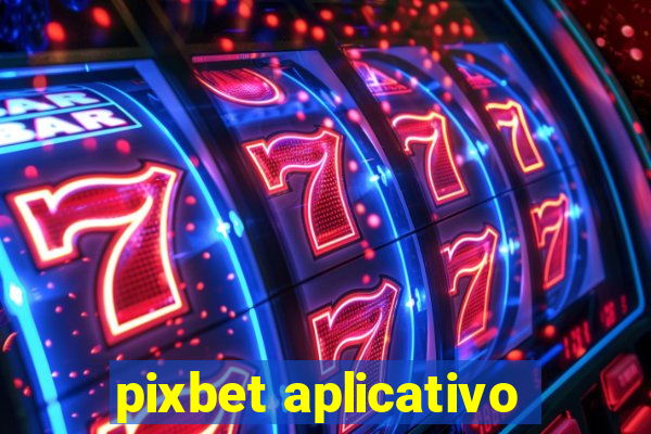 pixbet aplicativo