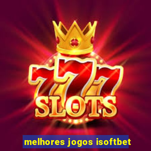 melhores jogos isoftbet