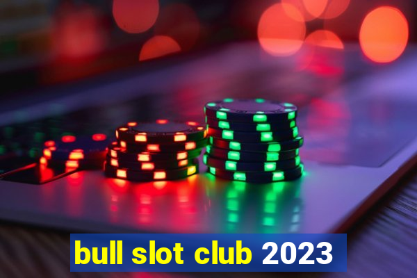 bull slot club 2023