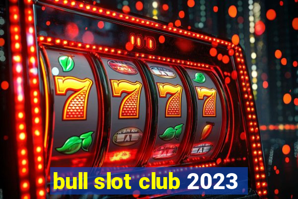 bull slot club 2023