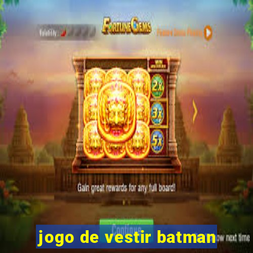 jogo de vestir batman