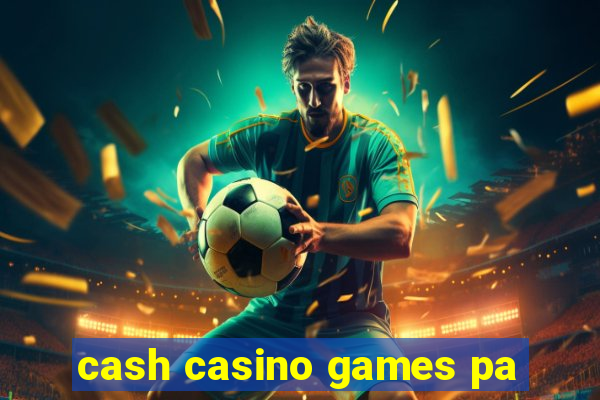 cash casino games pa