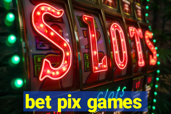 bet pix games