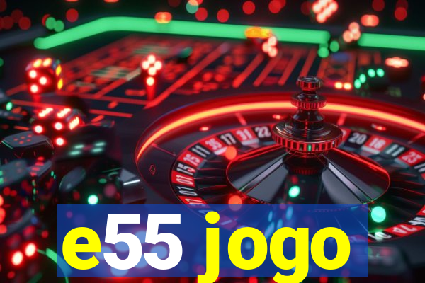 e55 jogo