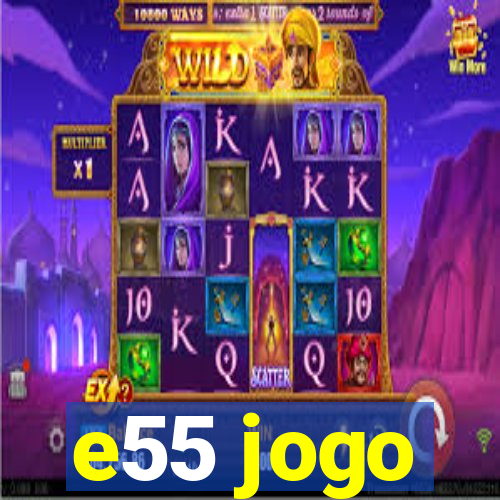 e55 jogo