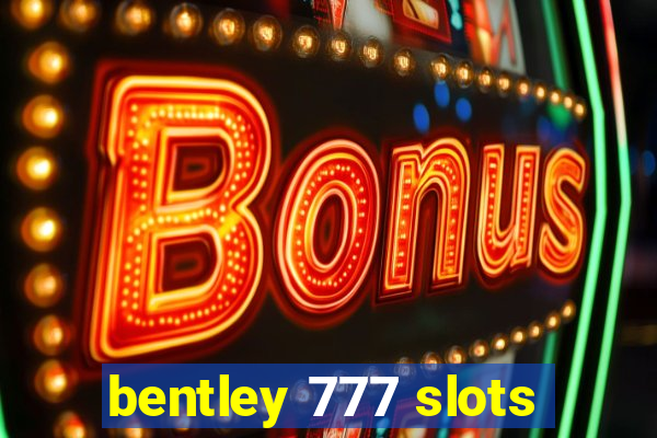 bentley 777 slots