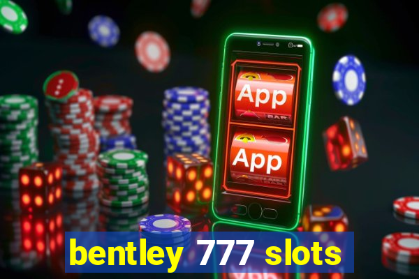 bentley 777 slots