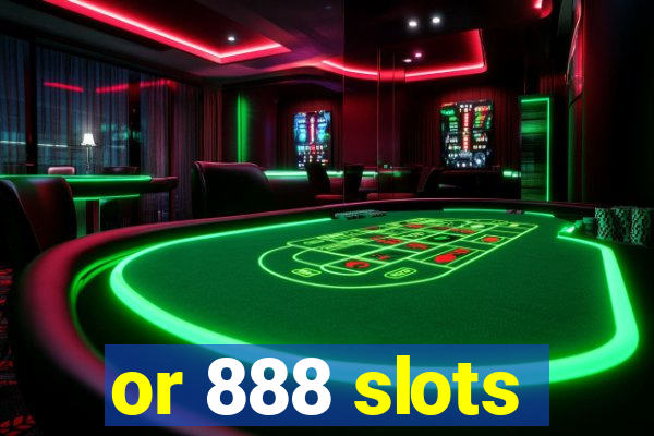 or 888 slots